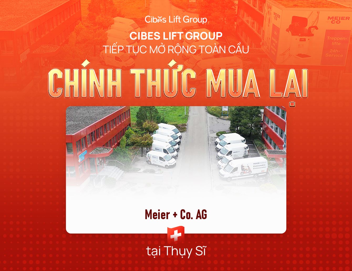 CIBES LIFT GROUP TIẾP TỤC MỞ RỘNG TOÀN CẦU – CHÍNH THỨC MUA LẠI CÔNG TY MEIER + CO. AG  THỤY SĨ